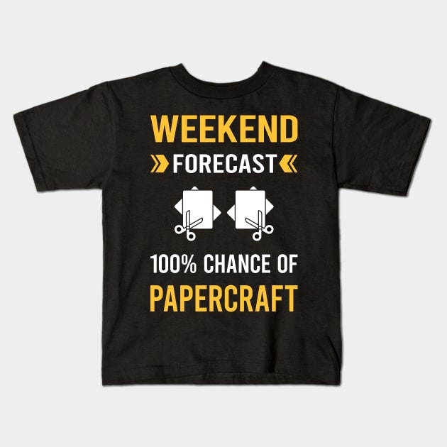 Weekend Forecast Papercraft Paper Craft Crafting Kids T-Shirt by Good Day